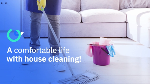 A comfortable life with house cleaning!