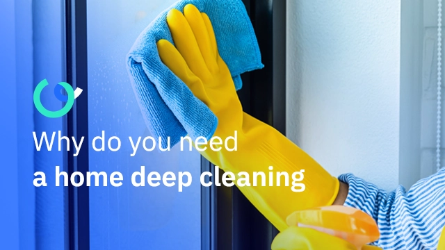 Why do you need a home deep cleaning?